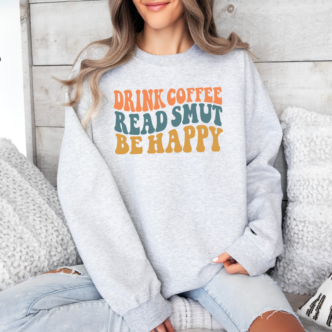 Drink Coffee, Read Smut, Be Happy Sweatshirt