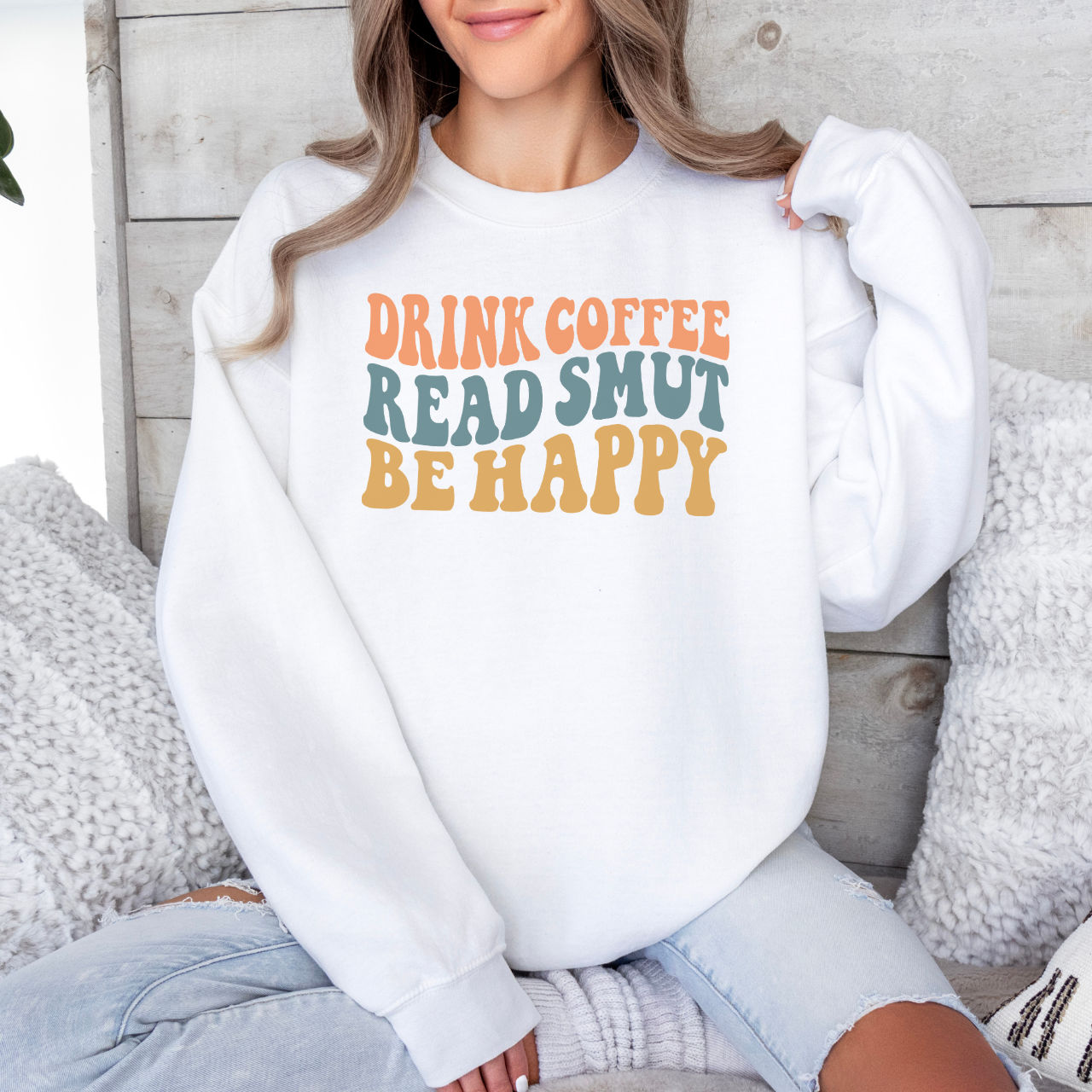 Drink Coffee, Read Smut, Be Happy Sweatshirt