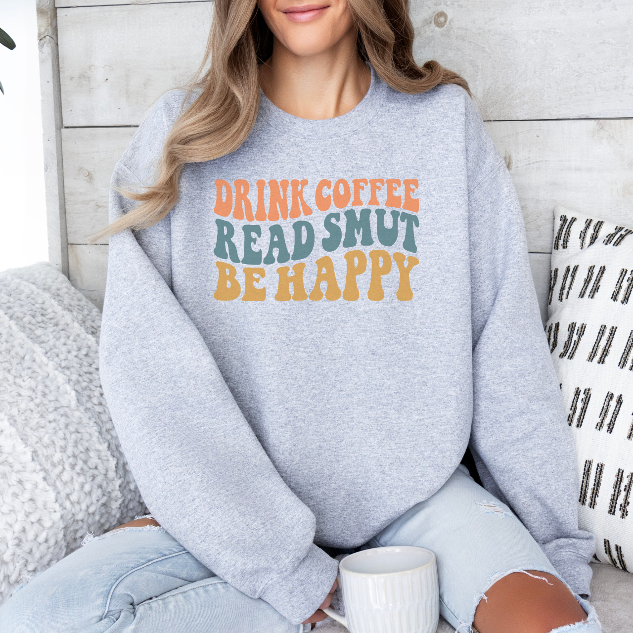 Drink Coffee, Read Smut, Be Happy Sweatshirt