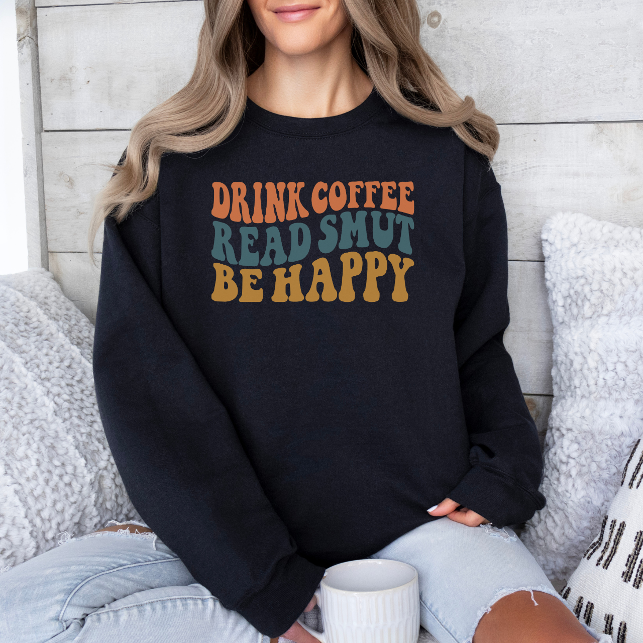 Drink Coffee, Read Smut, Be Happy Sweatshirt